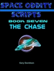 SPACE ODDITY SCRIPTS: Book 7 - THE CHASE - CLICK TO PURCHASE