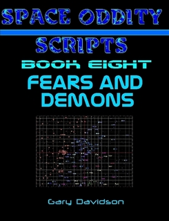 SPACE ODDITY SCRIPTS: Book 8 - FEARS AND DEMONS - CLICK TO PURCHASE